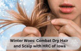 Winter Woes Combat Dry Hair and Scalp with HRC of Iowa